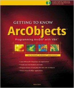 Getting to Know ArcObjects: Programming ArcGIS with VBA