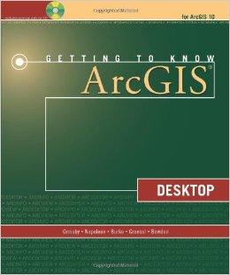 Getting to Know ArcGIS Desktop: For ArcGIS 10