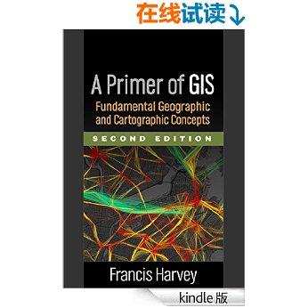 A Primer of GIS, Second Edition: Fundamental Geographic and Cartographic Concepts