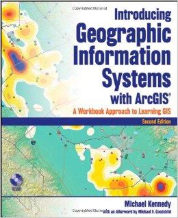 Introducing Geographic Information Systems with ArcGIS: A Workbook Approach to Learning GIS