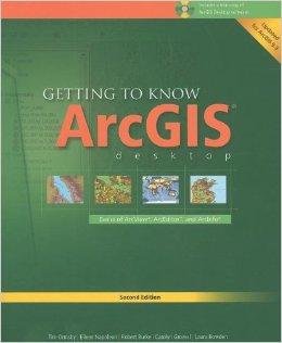 Getting to Know ArcGIS Desktop: Basics of ArcView, ArcEditor, and ArcInfo, Second Edition Updated for ArcGIS 9.3