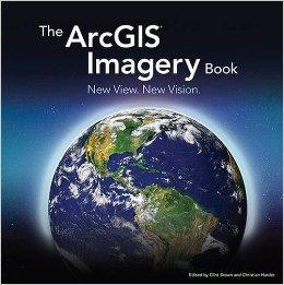 The ArcGIS Imagery Book: New View. New Vision
