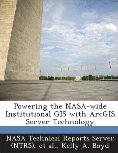 Powering the NASA-Wide Institutional GIS with Arcgis Server Technology